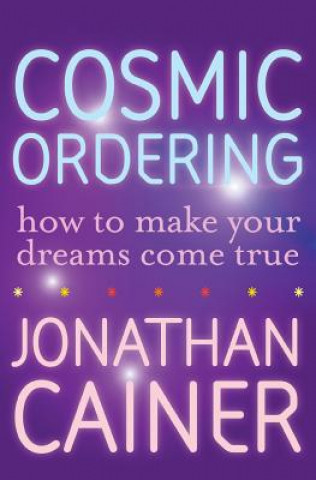 Książka Cosmic Ordering: How to Make Your Dreams Come True Jonathan Cainer