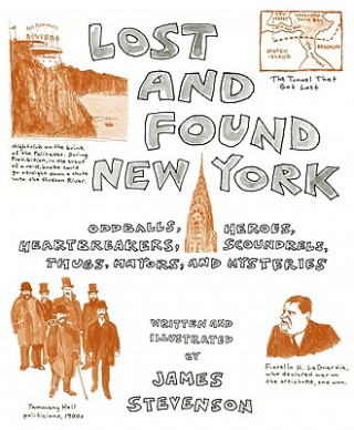 Carte Lost and Found New York: Oddballs, Heroes, Heartbreakers, Scoundrels, Thugs, Mayors, and Mysteries James Stevenson