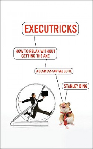 Книга How to Relax Without Getting the Axe STANLEY BING