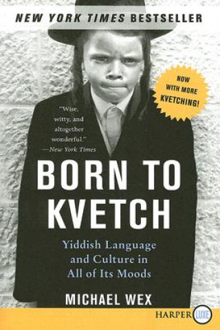 Carte Born to Kvetch: Yiddish Language and Culture in All of Its Moods Michael Wex