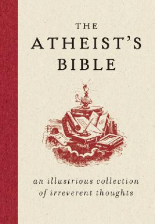 Carte The Atheist's Bible: An Illustrious Collection of Irreverent Thoughts Joan Konner