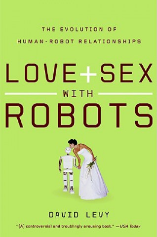 Kniha Love and Sex with Robots: The Evolution of Human-Robot Relationships David Levy