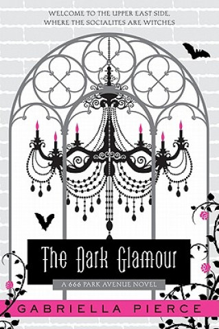 Carte The Dark Glamour: A 666 Park Avenue Novel Gabriella Pierce