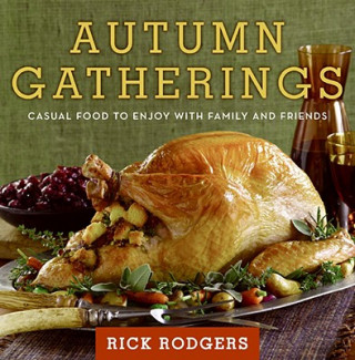 Knjiga Autumn Gatherings: Casual Food to Enjoy with Family and Friends Rick Rodgers