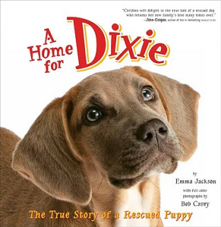 Книга A Home for Dixie: The True Story of a Rescued Puppy Emma Jackson