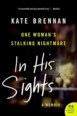 Carte In His Sights: One Woman's Stalking Nightmare Kate Brennan