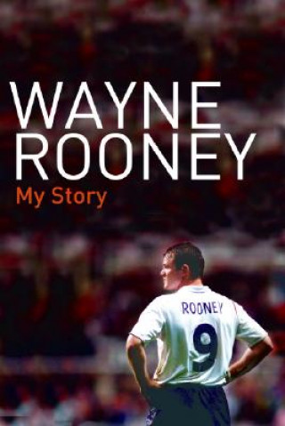 Könyv Wayne Rooney: My Story Wayne Rooney