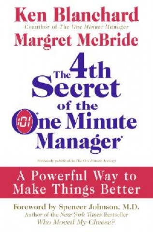 Carte The 4th Secret of the One Minute Manager: A Powerful Way to Make Things Better Ken Blanchard