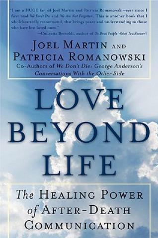 Knjiga Love Beyond Life: The Healing Power of After-Death Communications Joel Martin