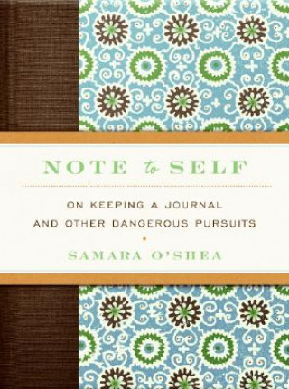 Kniha Note to Self: On Keeping a Journal and Other Dangerous Pursuits Samara O'Shea
