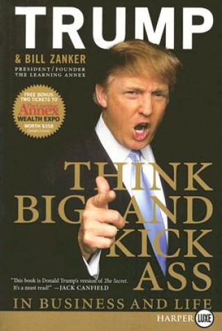 Book Think Big and Kick Ass in Business and Life Donald J. Trump