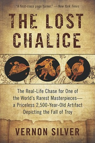 Książka The Lost Chalice: The Real-Life Chase for One of the World's Rarest Masterpieces -- a Priceless 2,500-Year-Old Artifact Depicting the Fa Vernon Silver