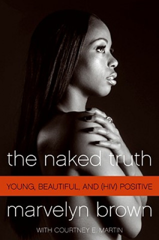 Könyv The Naked Truth: Young, Beautiful, and (HIV) Positive Marvelyn Brown