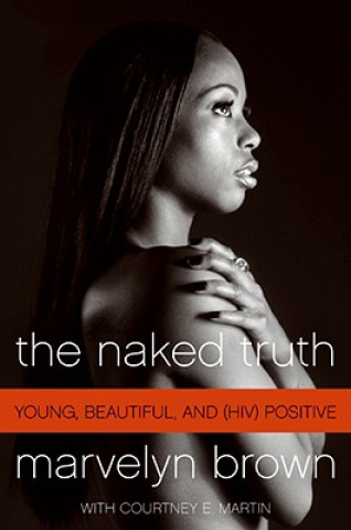 Kniha The Naked Truth: Young, Beautiful, and (HIV) Positive Marvelyn Brown