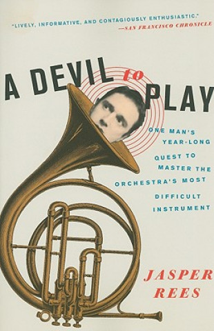 Carte A Devil to Play: One Man's Year-Long Quest to Master the Orchestra's Most Difficult Instrument Jasper Rees