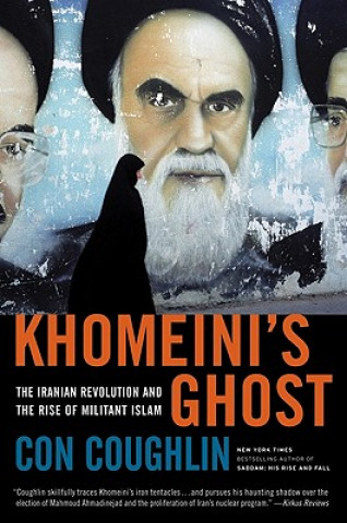 Carte Khomeini's Ghost: The Iranian Revolution and the Rise of Militant Islam Con Coughlin