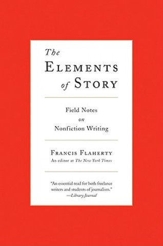 Kniha The Elements of Story: Field Notes on Nonfiction Writing Francis Flaherty