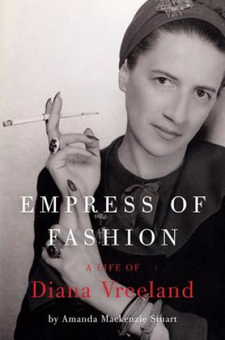 Carte Empress of Fashion: A Life of Diana Vreeland Amanda MacKenzie Stuart
