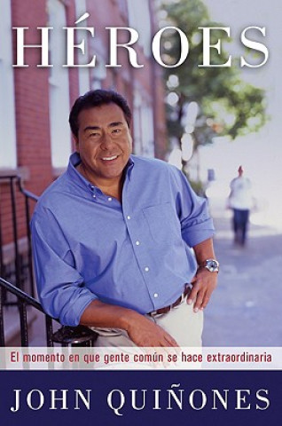 Книга Heroes: El Momento en Que Gente Comun Se Hace Extraordinaria John Quinones