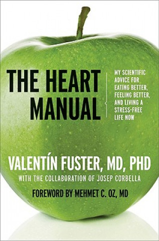 Könyv The Heart Manual: My Scientific Advice for Eating Better, Feeling Better, and Living a Stress-Free Life Now Valentin Fuster