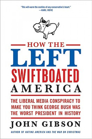Книга How the Left Swiftboated America John Gibson