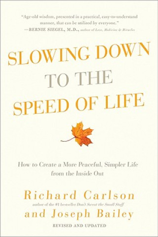 Kniha Slowing Down to the Speed of Life: How to Create a More Peaceful, Simpler Life from the Inside Out Richard Carlson