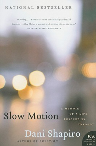 Carte Slow Motion: A Memoir of a Life Rescued by Tragedy Dani Shapiro