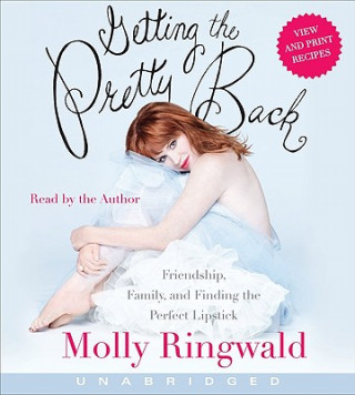 Audio Getting the Pretty Back CD: Friendship, Family, and Finding the Perfect Lipstick Molly Ringwald