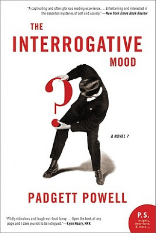 Kniha The Interrogative Mood: A Novel? Padgett Powell