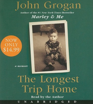 Audio The Longest Trip Home John Grogan