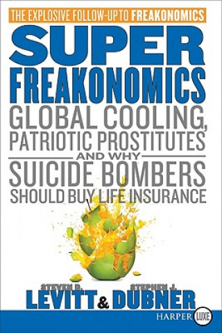 Kniha Superfreakonomics: Global Cooling, Patriotic Prostitutes, and Why Suicide Bombers Should Buy Life Insurance Steven D. Levitt