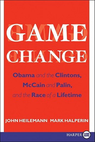 Könyv Game Change: Obama and the Clintons, McCain and Palin, and the Race of a Lifetime John Heilemann