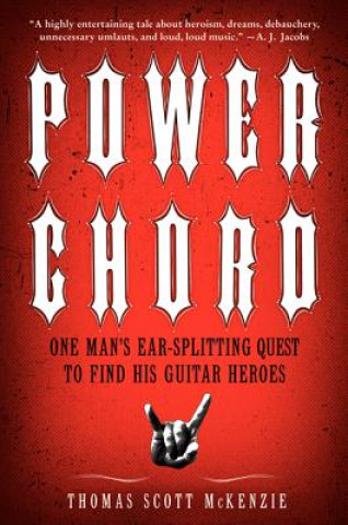 Carte Power Chord: One Man's Ear-Splitting Quest to Find His Guitar Heroes Thomas Scott McKenzie