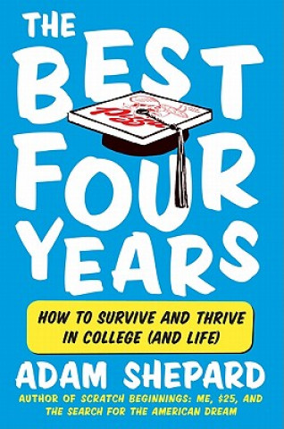 Livre The Best Four Years: How to Survive and Thrive in College (and Life) Adam Shepard