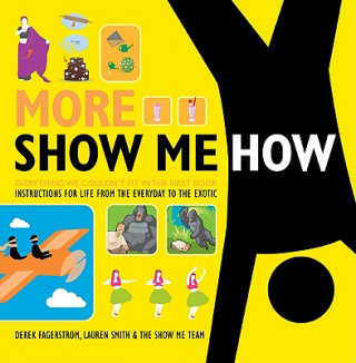 Könyv More Show Me How: Everything We Couldn't Fit in the First Book Instructions for Life from the Everyday to the Exotic Lauren Smith