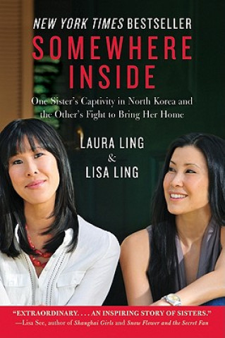 Kniha Somewhere Inside: One Sister's Captivity in North Korea and the Other's Fight to Bring Her Home Laura Ling