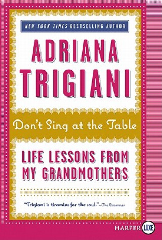 Könyv Don't Sing at the Table: Life Lessons from My Grandmothers Adriana Trigiani