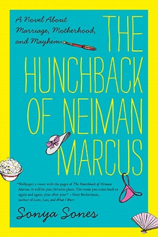 Kniha The Hunchback of Neiman Marcus: A Novel about Marriage, Motherhood, and Mayhem Sonya Sones