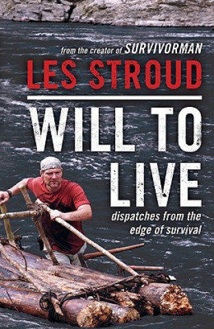 Kniha Will to Live: Dispatches from the Edge of Survival Les Stroud