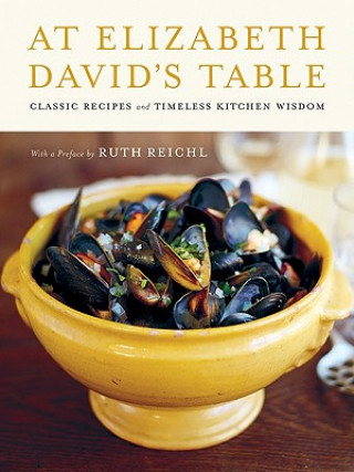 Książka At Elizabeth David's Table: Classic Recipes and Timeless Kitchen Wisdom Elizabeth David