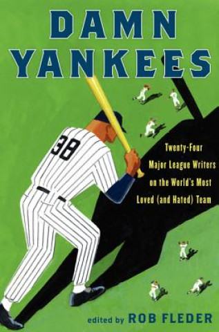 Kniha Damn Yankees: Twenty-Four Major League Writers on the World's Most Loved (and Hated) Team Rob Fleder