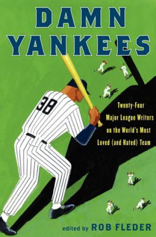 Książka Damn Yankees: Twenty-Four Major League Writers on the World's Most Loved (and Hated) Team Rob Fleder