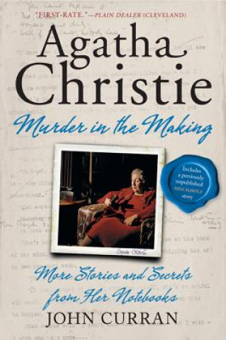 Carte Agatha Christie: Murder in the Making: More Stories and Secrets from Her Notebooks John Curran