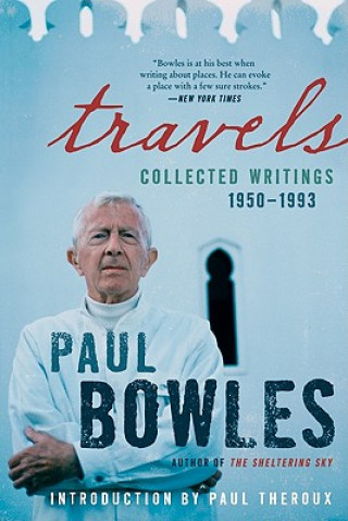 Kniha Travels: Collected Writings, 1950-1993 Paul Bowles