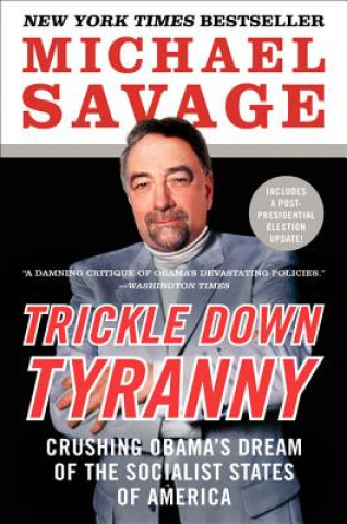 Könyv Trickle Down Tyranny: Crushing Obama's Dream of the Socialist States of America Michael Savage