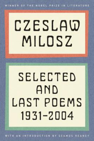 Könyv Czeslaw Milosz: Selected and Last Poems, 1931-2004 Czeslaw Milosz