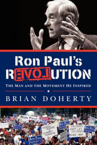 Kniha Ron Paul's Revolution: The Man and the Movement He Inspired Brian Doherty