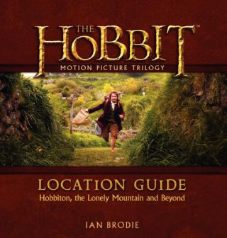 Carte The Hobbit Motion Picture Trilogy Location Guide: Hobbiton, the Lonely Mountain and Beyond Ian Brodie