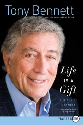 Könyv Life Is a Gift: The Zen of Bennett Tony Bennett