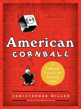 Carte American Cornball: A Laffopedic Guide to the Formerly Funny Christopher Miller